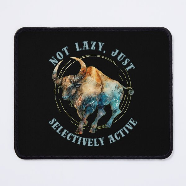 Item preview, Not Lazy, Just Selectively Active. taurus traits designed and sold by ZodiacWonders.