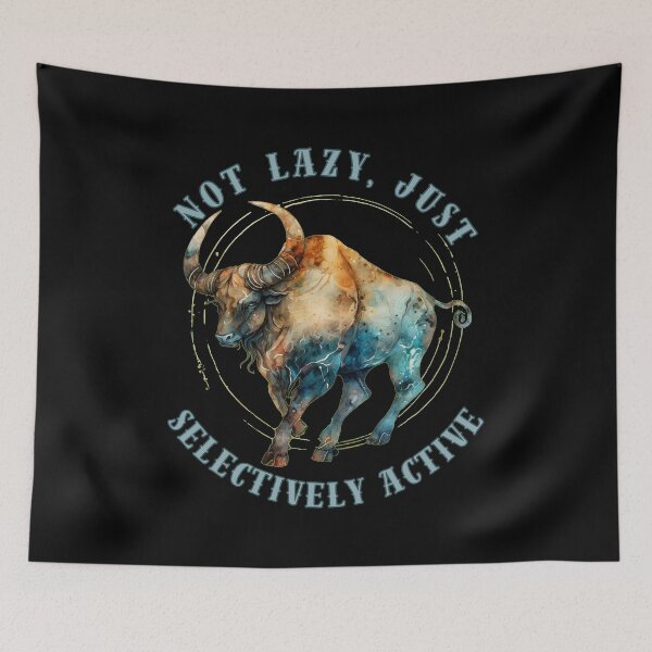 Item preview, Not Lazy, Just Selectively Active. taurus traits designed and sold by ZodiacWonders.