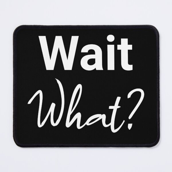Item preview, Wait, What? designed and sold by StonegateArt.