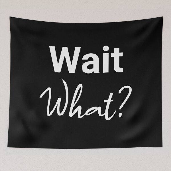 Item preview, Wait, What? designed and sold by StonegateArt.