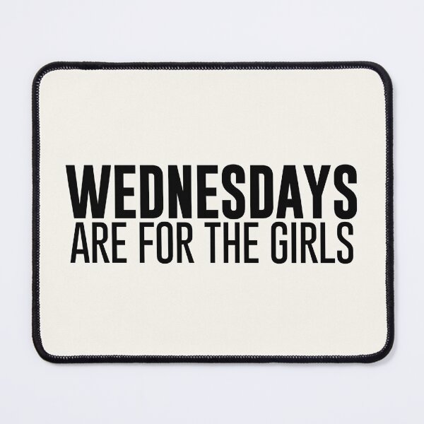 Item preview, WEDNESDAYS ARE FOR THE GIRLS designed and sold by Deep Space Goods.