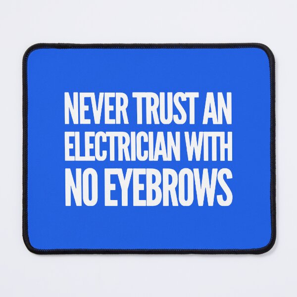 Item preview, Never Trust An Electrician With No Eyebrows. Funny Electrician Quotes designed and sold by DesignHouse07.