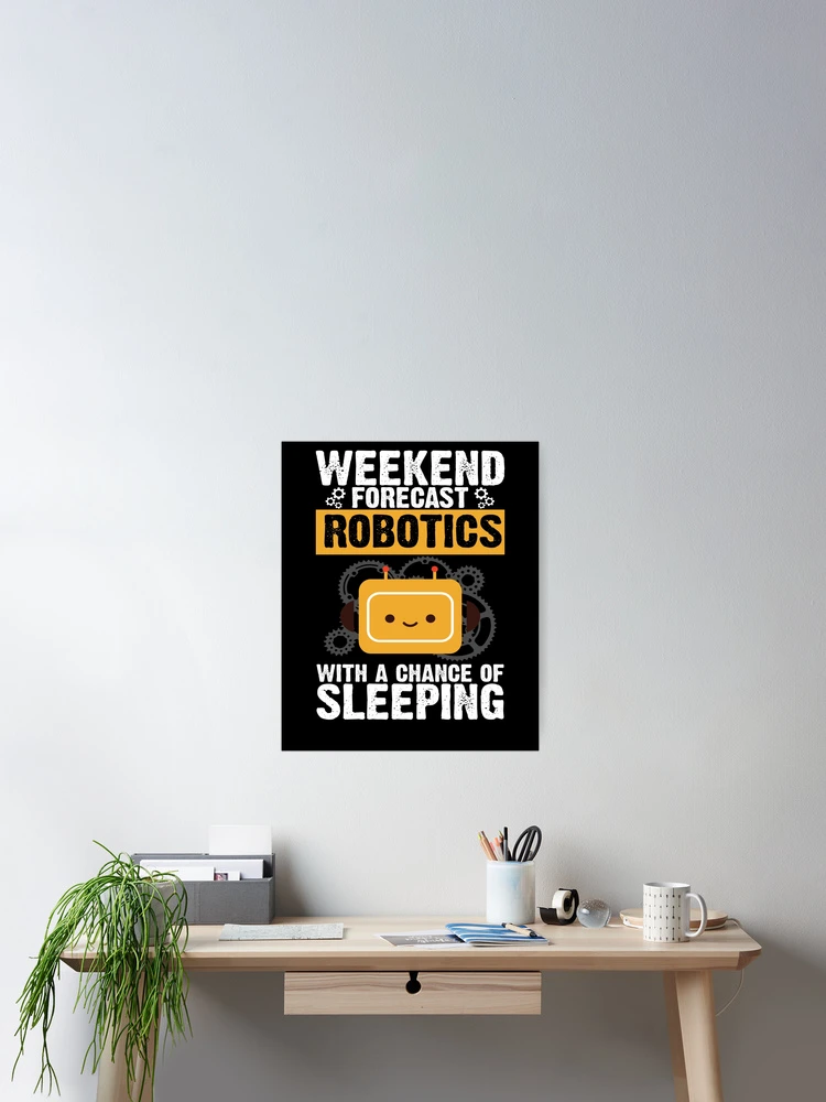 Thumbnail 2 of 3, Poster, Weekend Forecast Robotics Robot Engineer Robotics Gear designed and sold by DynamicDesign.