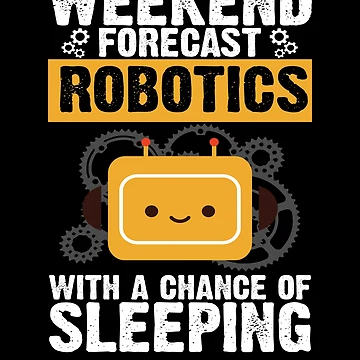 Artwork thumbnail, Weekend Forecast Robotics Robot Engineer Robotics Gear by DynamicDesign