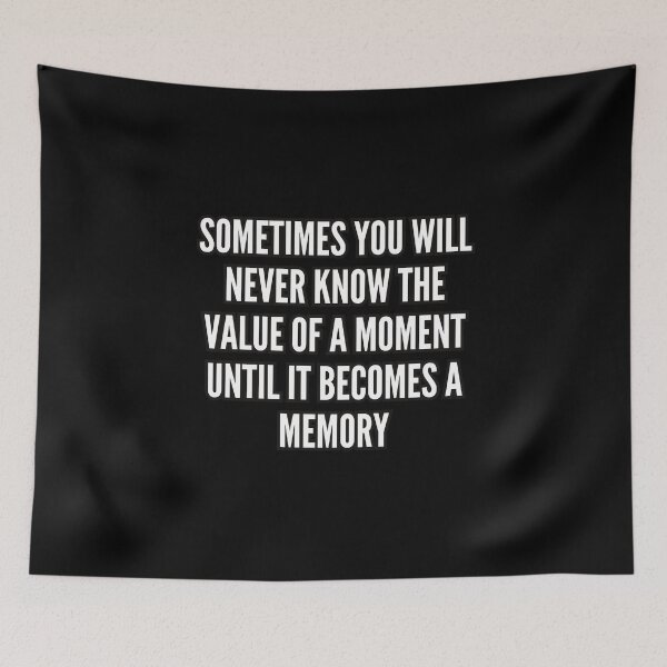 Item preview, Sometimes you will never know the value of a moment, until it becomes a memory designed and sold by bvdesignart.