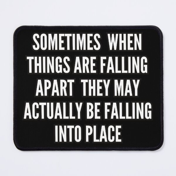 Item preview, Sometimes, when things are falling apart, they may actually be falling into place designed and sold by bvdesignart.