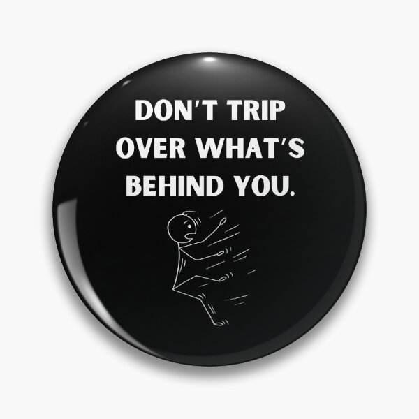 Item preview, Don’t Trip Over What’s Behind You  designed and sold by The Merch Experiment .