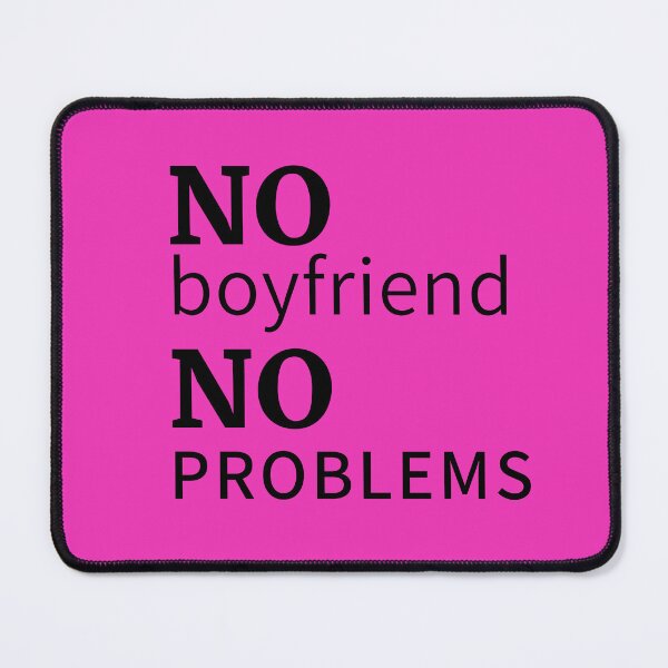 Item preview, No boyfriend, no problems designed and sold by moxdesign.