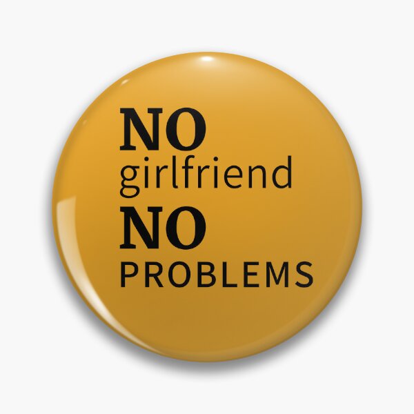 Item preview, No girlfriend, no problems designed and sold by moxdesign.