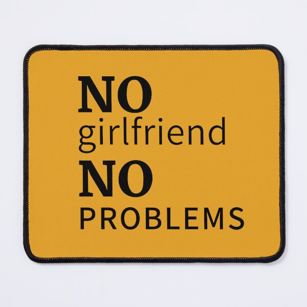 Item preview, No girlfriend, no problems designed and sold by moxdesign.