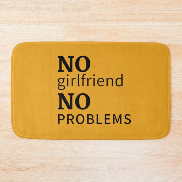 Item preview, No girlfriend, no problems designed and sold by moxdesign.