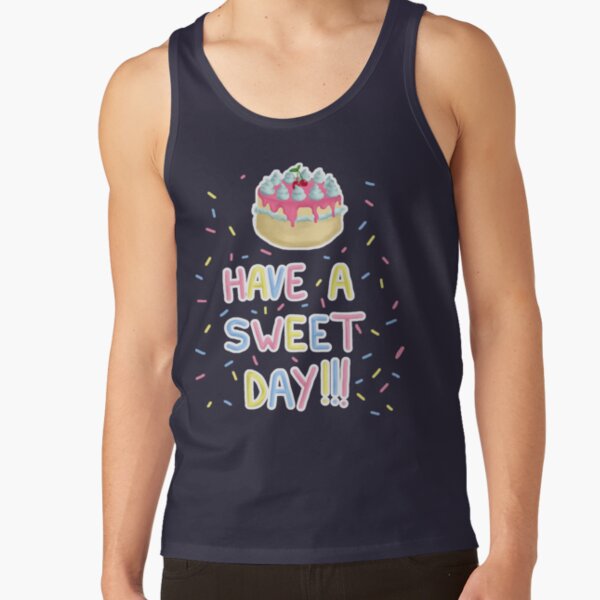Have a sweet day  Tank Top