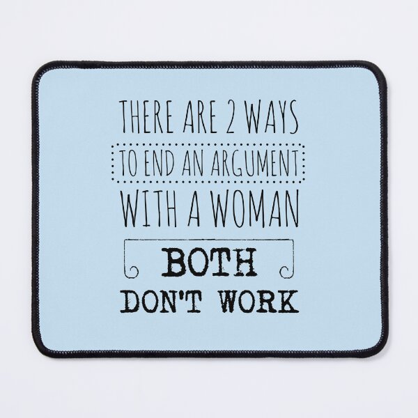 Item preview, There are 2 ways to end an argument with a woman. Both don’t work designed and sold by kebello-shop.