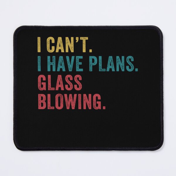 Item preview, Funny I Can'T I Have Plans Glassblowing Glassblower designed and sold by BlueBerry-Pengu.