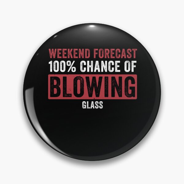 Item preview, Weekend Forecast - 100% Chance Of Glassblowing Glassblower designed and sold by BlueBerry-Pengu.