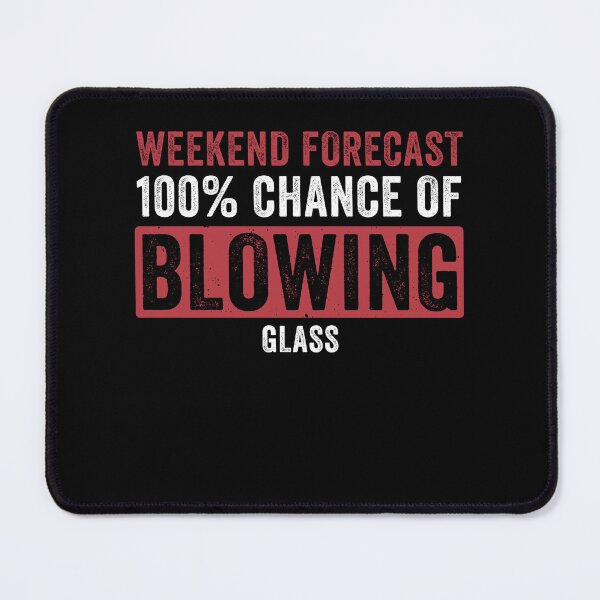 Item preview, Weekend Forecast - 100% Chance Of Glassblowing Glassblower designed and sold by BlueBerry-Pengu.