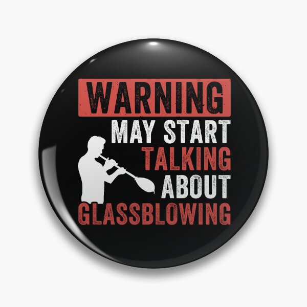 Item preview, Warning, May Start Talking About Glassblowing Glassblower designed and sold by BlueBerry-Pengu.