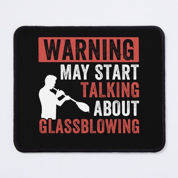 Item preview, Warning, May Start Talking About Glassblowing Glassblower designed and sold by BlueBerry-Pengu.