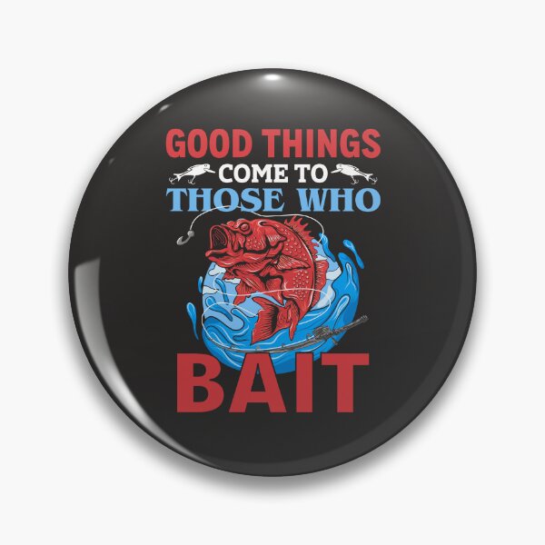 Item preview, Good Things Come To Those Who Bait designed and sold by T-ShirtPoint.