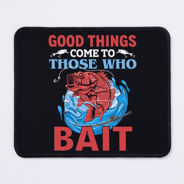 Item preview, Good Things Come To Those Who Bait designed and sold by T-ShirtPoint.