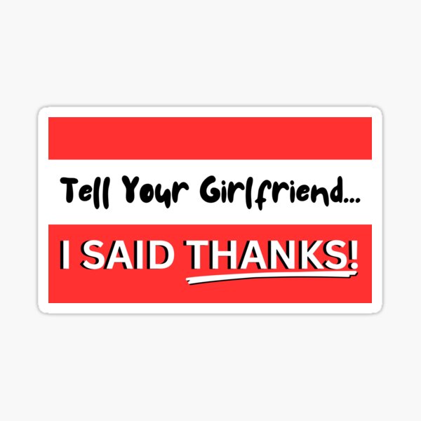 Item preview, Tell Your Girlfriend I Said Thanks designed and sold by GumStickers.