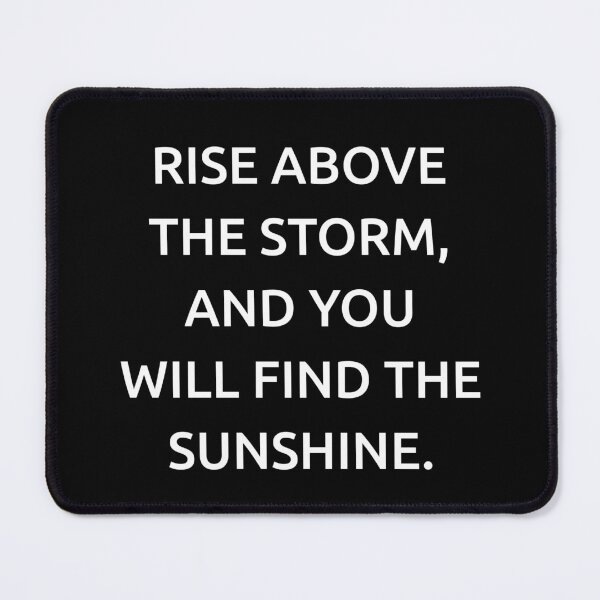 Item preview, Rise above the storm, and you will find the sunshine. designed and sold by IMCDT.