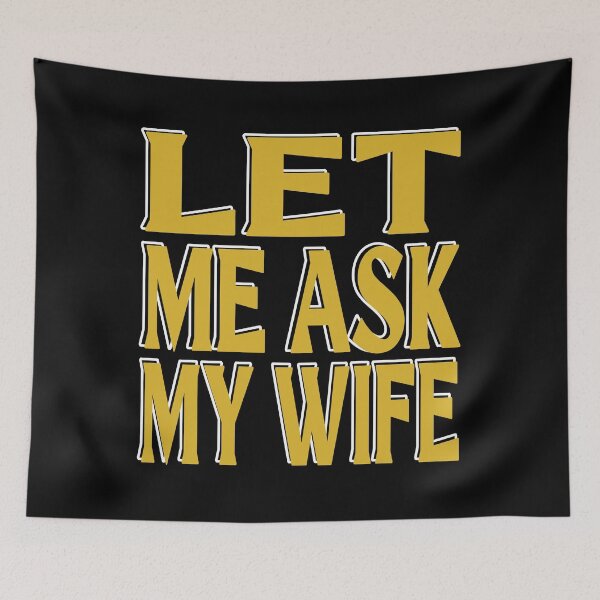 Item preview, Let Me Ask My Wife designed and sold by MrMedy.