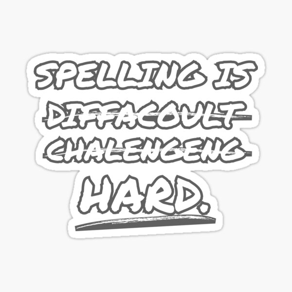 Spelling Is Hard Funny Spelling Bee Sticker For Sale By Tispy Redbubble 