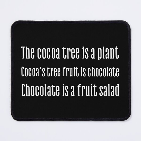 Item preview, Cocoa tree is a plant. Cocoa's fruit is chocolate. Chocolate is a fruit salad designed and sold by UnCoverDesign.