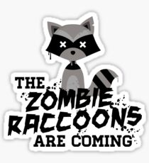 Funny Cute Distressed Zombie Raccoons Are Coming Pun Sayings Sticker