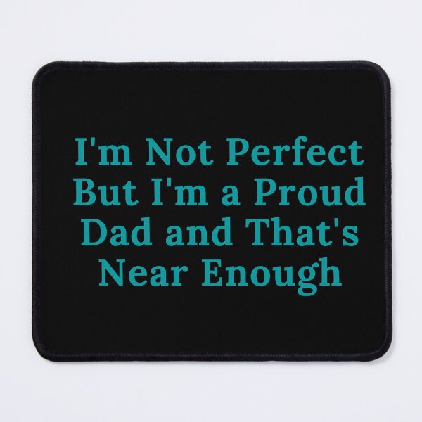 Item preview, I'm Not Perfect But I'm  Proud Dad And That's Near Enough designed and sold by MarieSusan.