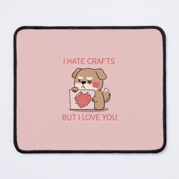 Item preview, Cute angry dog: "I hate crafts but I love you" designed and sold by NootNootPolar.
