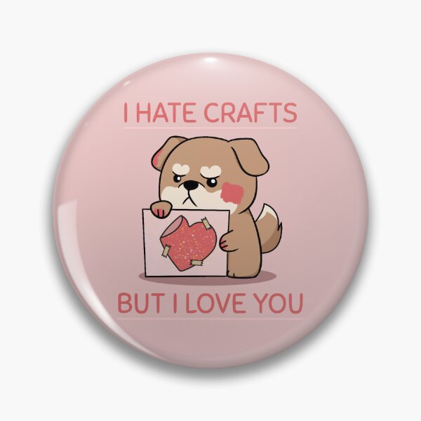 Item preview, Cute angry dog: "I hate crafts but I love you" designed and sold by NootNootPolar.
