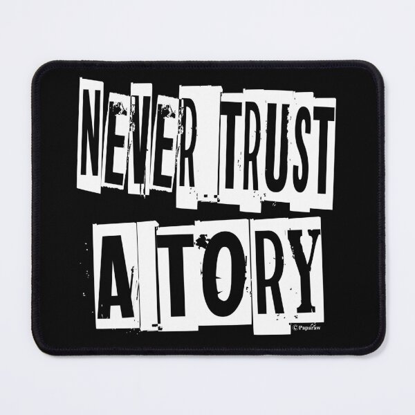 Item preview, NEVER TRUST A TORY designed and sold by Paparaw.