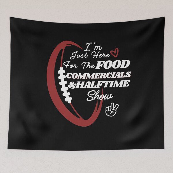 Item preview, I'm just here for the food commercials and halftime show designed and sold by stylechoc.