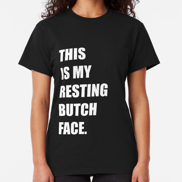 LGBTQ - RESTING BUTCH FACE Classic T-Shirt