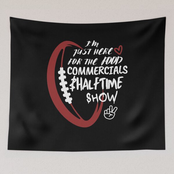 Item preview, I'm just here for the food commercials and halftime show designed and sold by stylechoc.