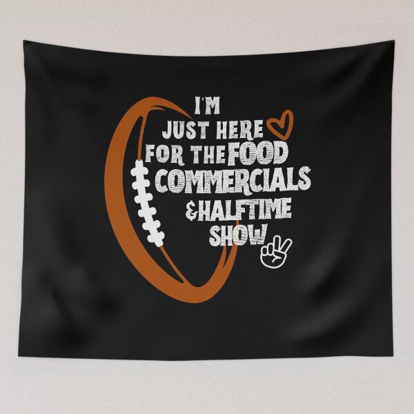 Item preview, I'm just here for the food commercials and halftime show designed and sold by stylechoc.