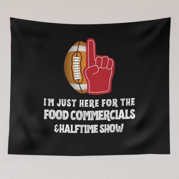 Item preview, I'm just here for the food commercials and halftime show designed and sold by stylechoc.