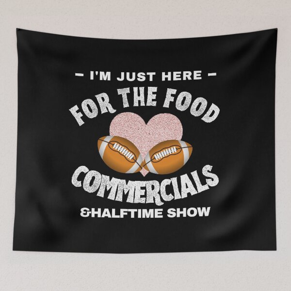 Item preview, I'm just here for the food commercials and halftime show designed and sold by stylechoc.