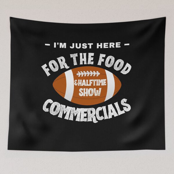 Item preview, I'm just here for the food commercials and halftime show designed and sold by stylechoc.
