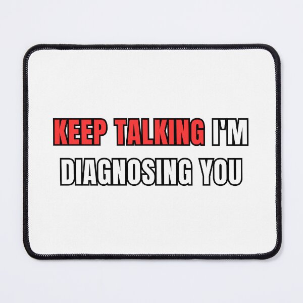 Item preview, keep talking i'm diagnosing you designed and sold by Micro-dose.