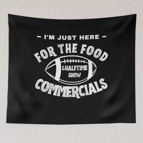 Item preview, I'm just here for the food commercials and halftime show designed and sold by stylechoc.