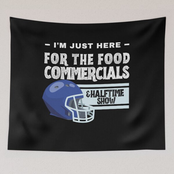 Item preview, I'm just here for the food commercials and halftime show designed and sold by stylechoc.