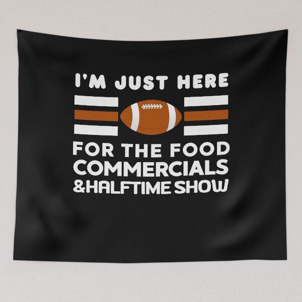 Item preview, I'm just here for the food commercials and halftime show designed and sold by stylechoc.