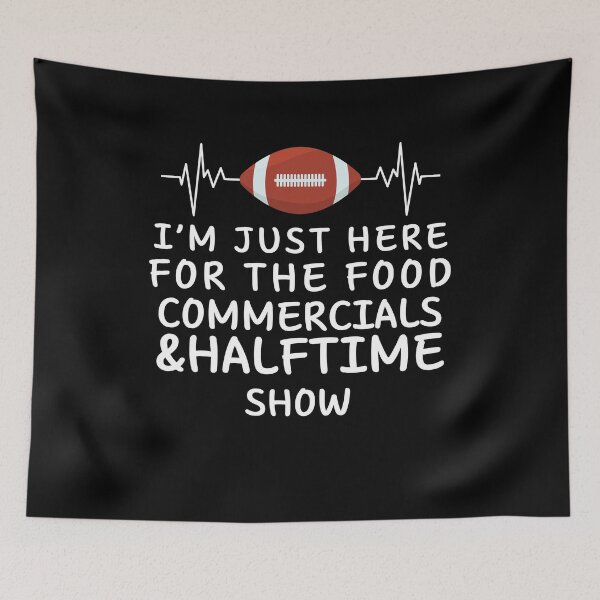 Item preview, I'm just here for the food commercials and halftime show designed and sold by stylechoc.
