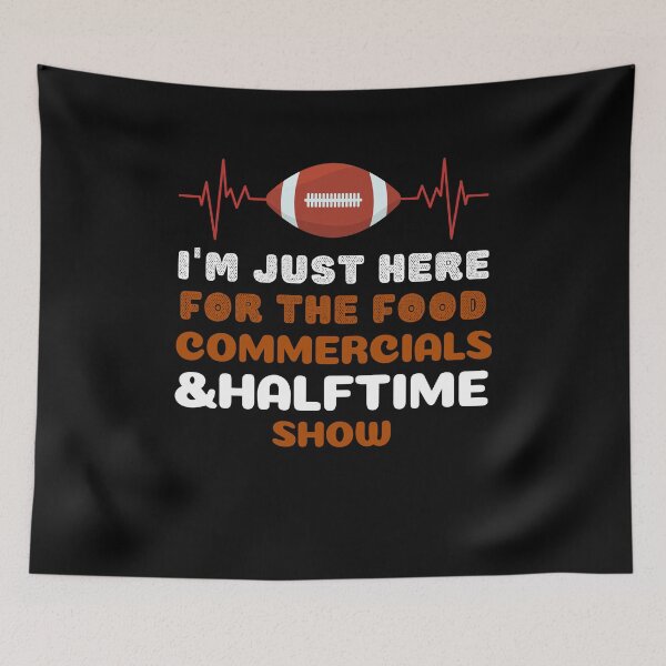 Item preview, I'm just here for the food commercials and halftime show designed and sold by stylechoc.