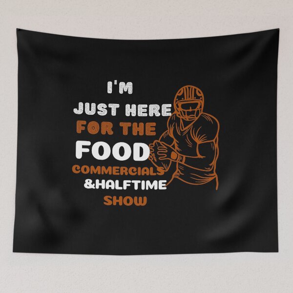 Item preview, I'm just here for the food commercials and halftime show designed and sold by stylechoc.