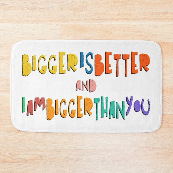 Item preview, Bigger Is Better And I Am Bigger Than You designed and sold by Henrylizarraga.