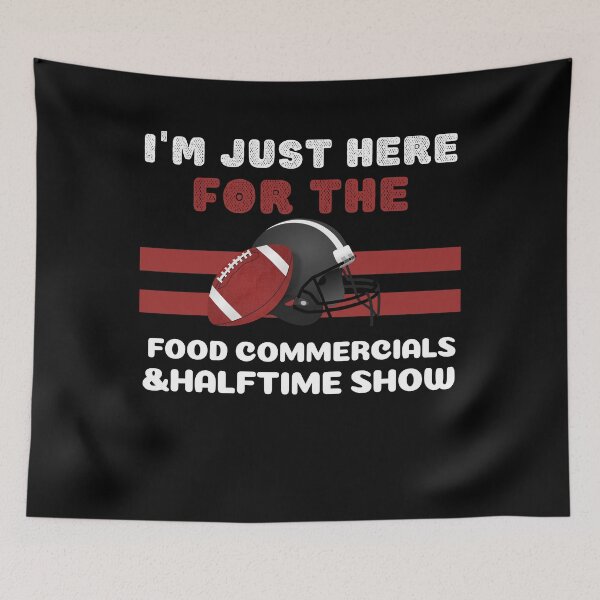 Item preview, I'm just here for the food commercials and halftime show designed and sold by stylechoc.